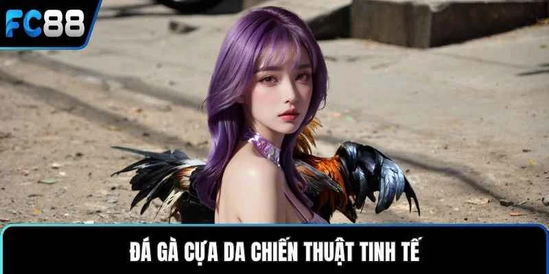 Đá gà cựa da chiến thuật tinh tế