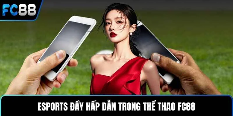 Esports đầy hấp dẫn trong thể thao FC88