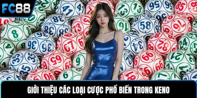 Giới thiệu các loại cược phổ biến trong Keno