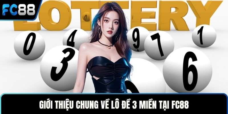 Giới thiệu chung về lô đề 3 miền tại FC88