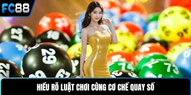 Hiểu rõ luật chơi cùng cơ chế quay số