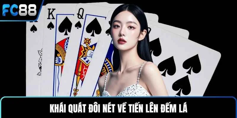 Khái quát đôi nét về tiến lên đếm lá