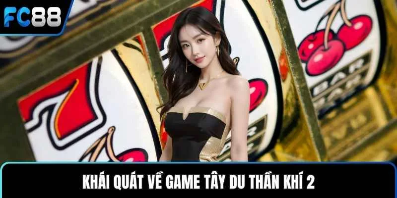 Khái quát về game Tây Du Thần Khí 2