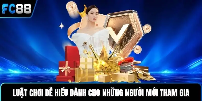 Luật chơi dễ hiểu dành cho những người mới tham gia