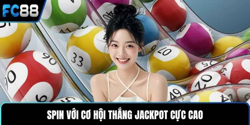 Spin với cơ hội thắng jackpot cực cao